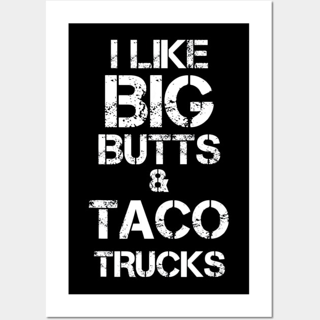 I LIKE BIG BUTTS AND TACO TRUCKS Wall Art by CovidStore